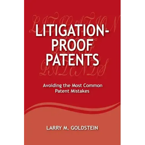 Litigation-Proof Patents: Avoiding the Most Common Patent Mistakes