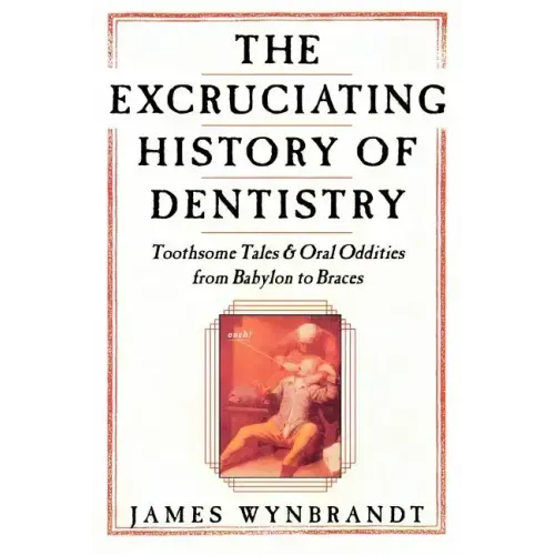 Excruciating History of Dentistry