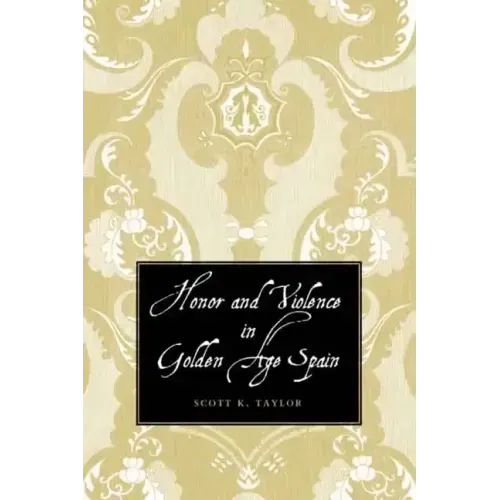 Honor and Violence in Golden Age Spain - Hardcover
