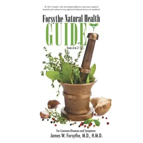 Forsythe Natural Health Guide From A to Z: For Common Diseases and Symptoms