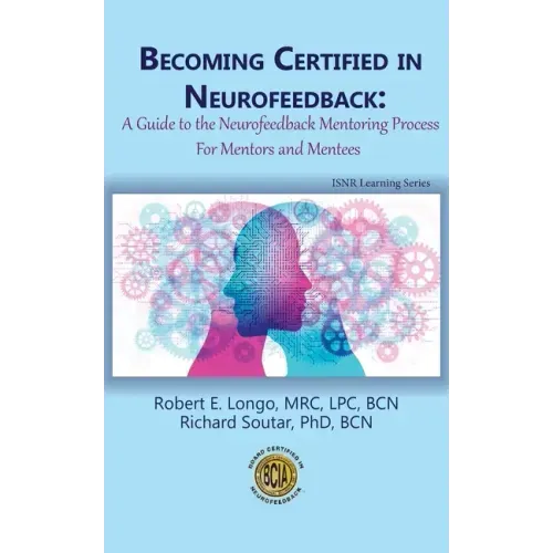 Becoming Certified in Neurofeedback: A Guide to the Neurofeedback Mentoring Process For Mentors and Mentees