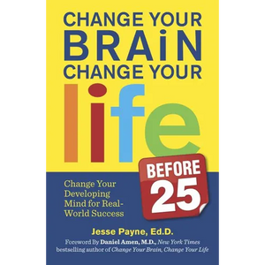 Change Your Brain, Change Your Life (Before 25): Change Your Developing Mind for Real World Success - Paperback