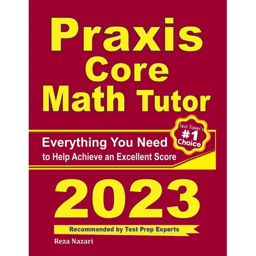 Praxis Core Math Tutor: Everything You Need to Help Achieve an Excellent Score