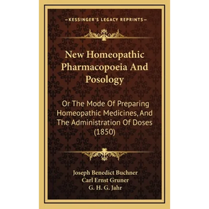 New Homeopathic Pharmacopoeia And Posology: Or The Mode Of Preparing Homeopathic Medicines, And The Administration Of Doses (1850) - Hardcover