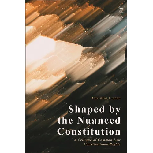 Shaped by the Nuanced Constitution: A Critique of Common Law Constitutional Rights