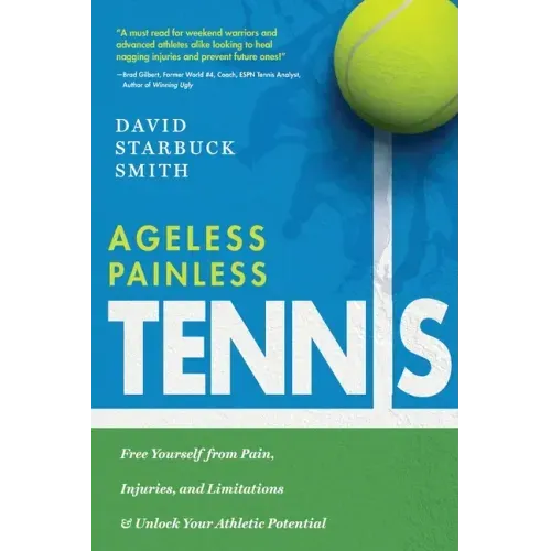 Ageless Painless Tennis: Free Yourself from Pain, Injuries, and Limitations & Unlock Your Athletic Potential
