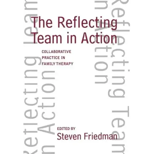 The Reflecting Team in Action: Collaborative Practice in Family Therapy