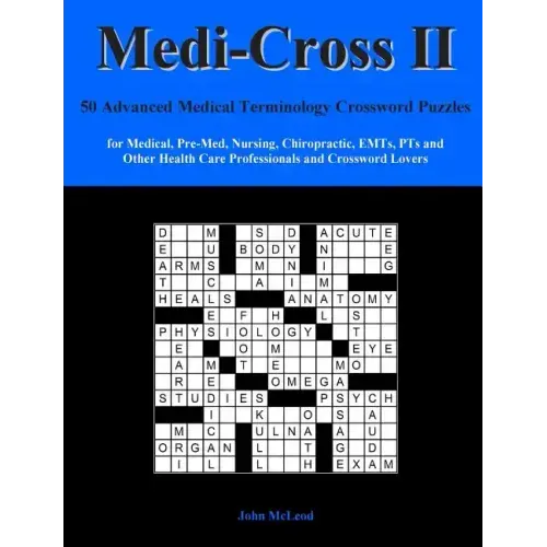 Medi-Cross II: 50 Advanced Medical Terminology Crossword Puzzles for Medical, Pre-Med, Nursing, Chiropractic, Emts, Pts and Other Hea