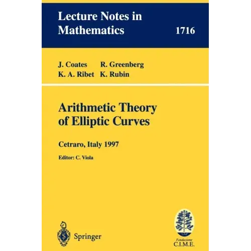 Arithmetic Theory of Elliptic Curves: Lectures Given at the 3rd Session of the Centro Internazionale Matematico Estivo (C.I.M.E.)Held in Cetaro, Italy