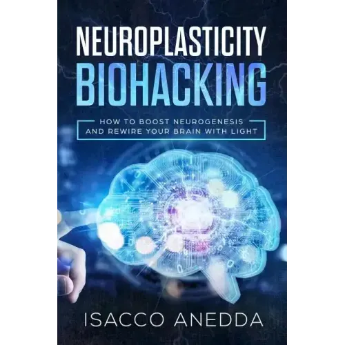 Neuroplasticity Biohacking: How to Boost Neurogenesis and Rewire Your Brain with Light