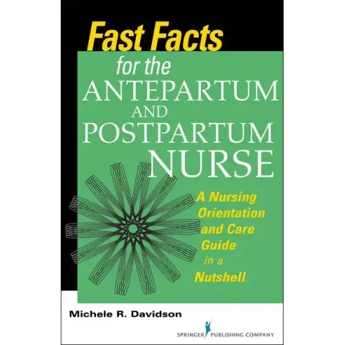 Fast Facts for the Antepartum and Postpartum Nurse: A Nursing Orientation and Care Guide in a Nutshell