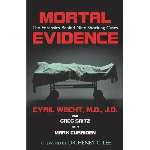 Mortal Evidence: The Forensics Behind Nine Shocking Cases