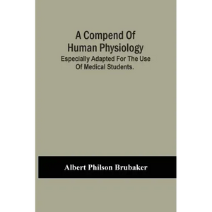 A Compend Of Human Physiology; Especially Adapted For The Use Of Medical Students. - Paperback