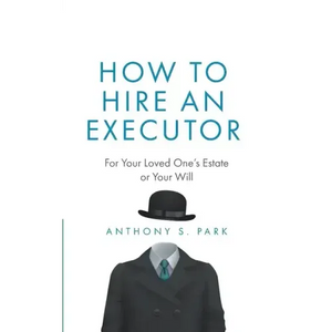 How to Hire an Executor: For Your Loved One's Estate or Your Will - Paperback