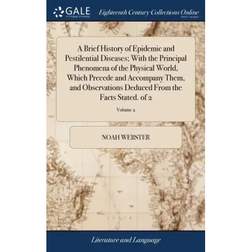 A Brief History of Epidemic and Pestilential Diseases; With the Principal Phenomena of the Physical World, Which Precede and Accompany Them, and Obser