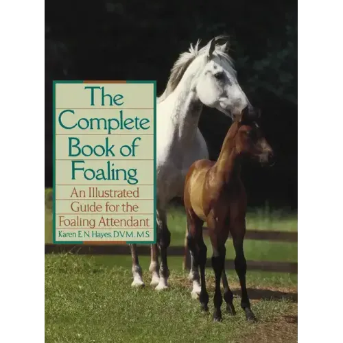 The Complete Book of Foaling: An Illustrated Guide for the Foaling Attendant