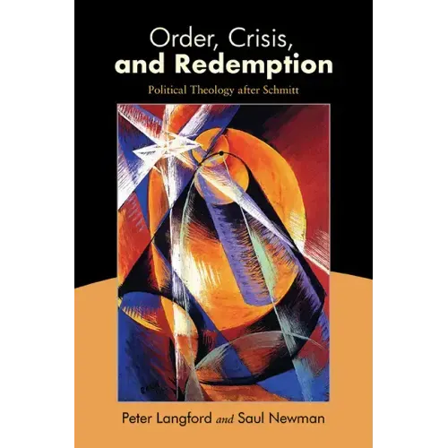 Order, Crisis, and Redemption: Political Theology after Schmitt