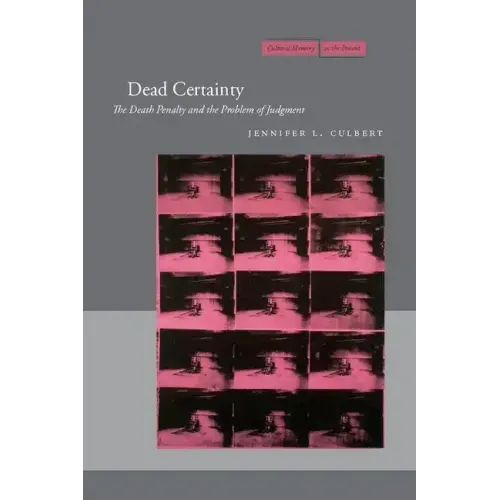 Dead Certainty: The Death Penalty and the Problem of Judgment - Paperback