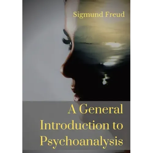 A General Introduction to Psychoanalysis: A set of lectures given by Psychoanalyst and founder of the Psychoanalytic theory Sigmund Freud, offering an