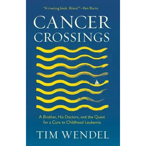 Cancer Crossings: A Brother, His Doctors, and the Quest for a Cure to Childhood Leukemia