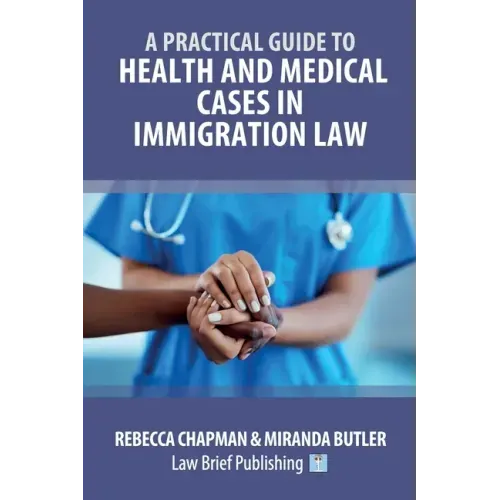 A Practical Guide to Health and Medical Cases in Immigration Law