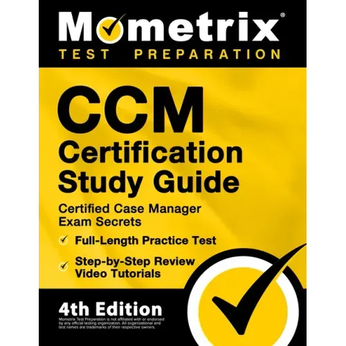 CCM Certification Study Guide - Certified Case Manager Exam Secrets, Full-Length Practice Test, Step-by-Step Review Video Tutorials: [4th Edition]