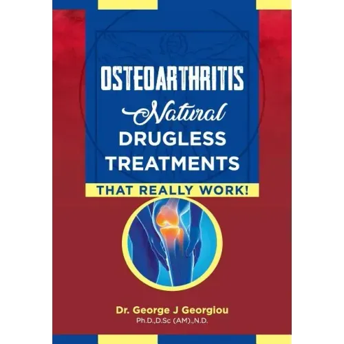 Osteoarthritis: Natural Drugless Treatments That Really Work!