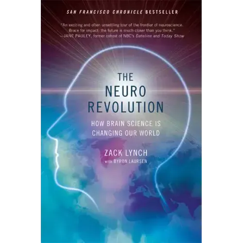 The Neuro Revolution: How Brain Science Is Changing Our World