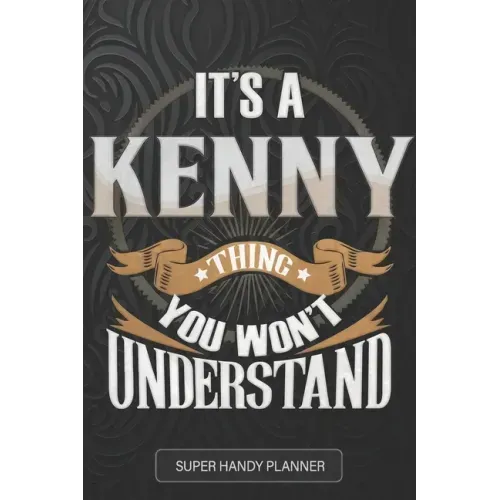 It's A Kenny Thing You Won't Understand: Kenny Name Planner With Notebook Journal Calendar Personal Goals Password Manager & Much More, Perfect Gift F