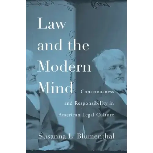 Law and the Modern Mind: Consciousness and Responsibility in American Legal Culture
