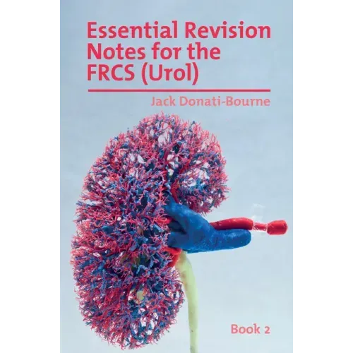 Essential Revision Notes for FRCS (Urol) - Book 2: The essential revision book for candidates preparing for the Intercollegiate FRCS (Urol) examinatio