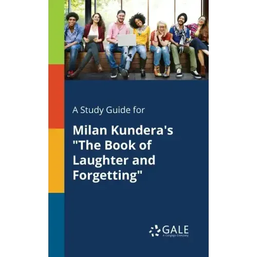 A Study Guide for Milan Kundera's "The Book of Laughter and Forgetting"