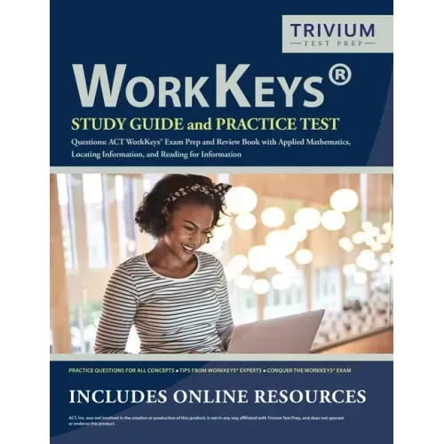 WorkKeys Study Guide and Practice Test Questions: ACT WorkKeys Exam Prep and Review Book with Applied Mathematics, Locating Information, and Reading f