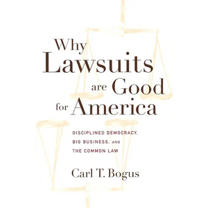 Why Lawsuits Are Good for America: Disciplined Democracy, Big Business, and the Common Law - Hardcover