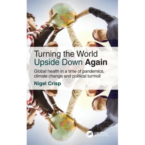 Turning the World Upside Down Again: Global Health in a Time of Pandemics, Climate Change and Political Turmoil