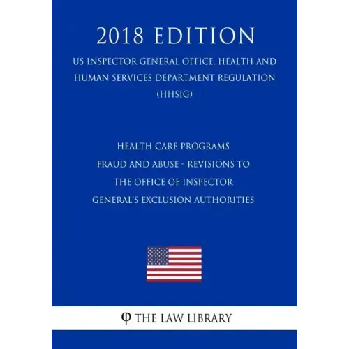 Health Care Programs - Fraud and Abuse - Revisions to the Office of Inspector General's Exclusion Authorities (US Inspector General Office, Health and