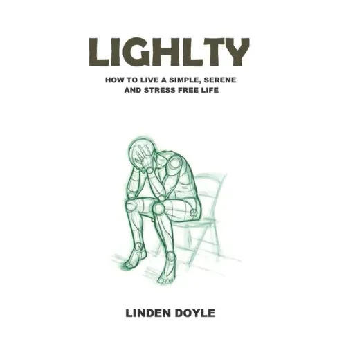 Lightly: How to Live a Simple, Serene and Stress Free Life