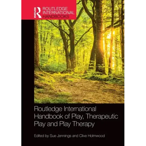 Routledge International Handbook of Play, Therapeutic Play and Play Therapy