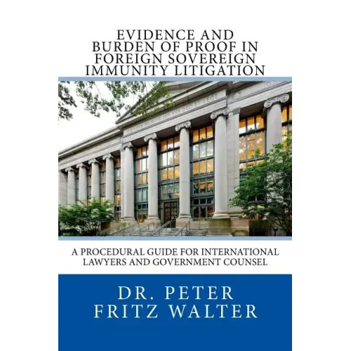 Evidence and Burden of Proof in Foreign Sovereign Immunity Litigation: A Procedural Guide for International Lawyers and Government Counsel