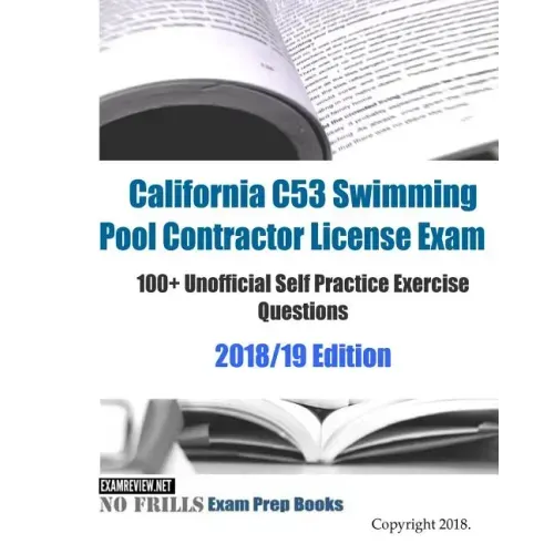 California C53 Swimming Pool Contractor License Exam 100+ Unofficial Self Practice Exercise Questions 2018/19 Edition