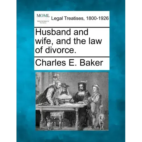 Husband and Wife, and the Law of Divorce.