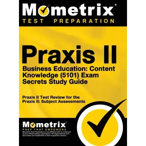 Praxis II Business Education: Content Knowledge (5101) Exam Secrets: Praxis II Test Review for the Praxis II: Subject Assessments