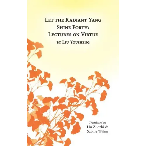 Let the Radiant Yang Shine Forth: Lectures on Virtue