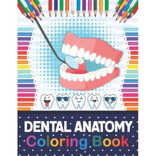 Dental Anatomy Coloring Book: Fun and Easy Kids & Adult Coloring Book for Dental Assistants, Dental Students, Dental Hygienists, Dental Therapists,