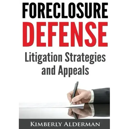 Foreclosure Defense: Litigation Strategies and Appeals
