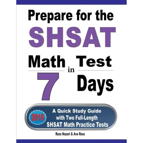 Prepare for the SHSAT Math Test in 7 Days: A Quick Study Guide with Two Full-Length SHSAT Math Practice Tests