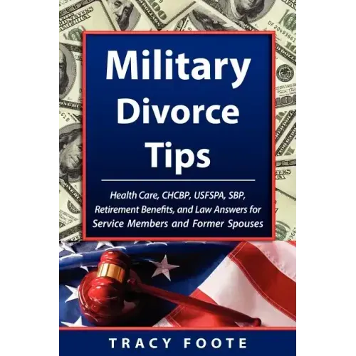 Military Divorce Tips: Health Care Chcbp, Uniformed Services Former Spouses Protection ACT Usfspa, Survivor Benefit Plan Sbp, Retirement Bene