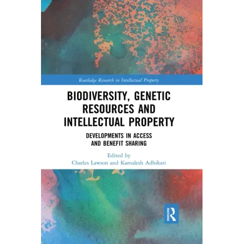Biodiversity, Genetic Resources and Intellectual Property: Developments in Access and Benefit Sharing