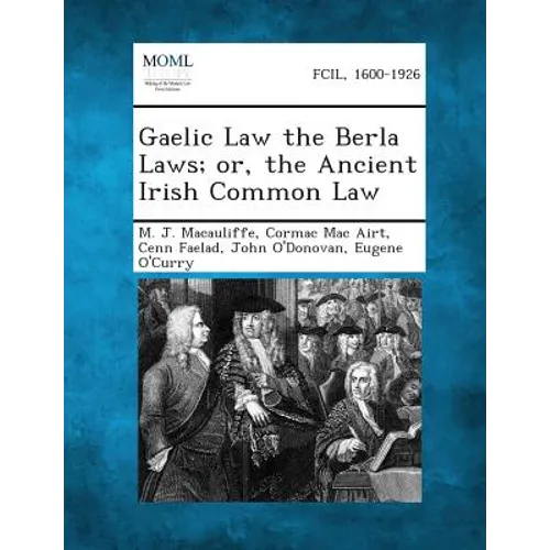 Gaelic Law the Berla Laws; Or, the Ancient Irish Common Law