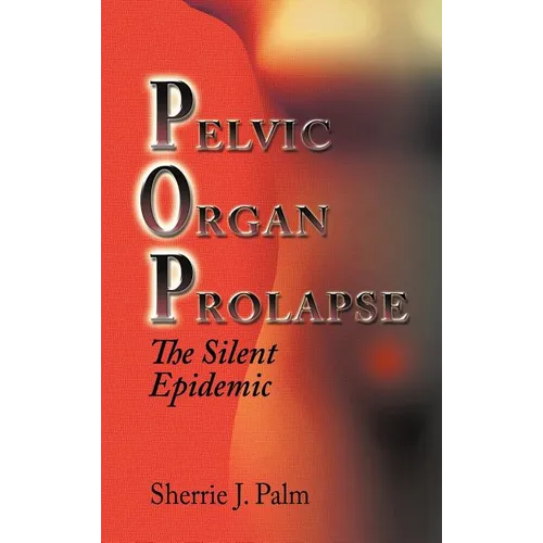 Pelvic Organ Prolapse: The Silent Epidemic